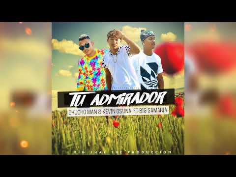 Tu Admirador   Chucho Man  Kevin Osuna Ft Big Samaria