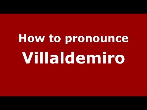 How to pronounce Villaldemiro (Spanish/Spain) - PronounceNames.com