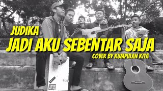 Download lagu Judika - Jadi Aku Sebentar Saja Cover (By Kumpulan Kita) mp3