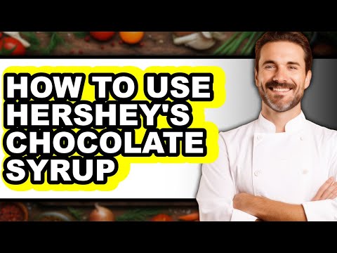 How to Use Hershey's Chocolate Syrup - Full Guide