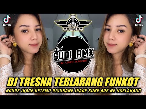 DJ NGUDE IRAGE KETEMU DISUBANE IRAGE SUBE ADE NE NGELAHAN | DJ TRESNA TERLARANG FUNKOT | DJ SUDI RMX