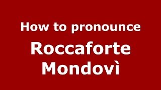 How to pronounce Roccaforte Mondovì