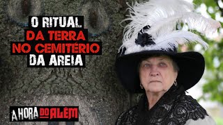 O Ritual da Terra no Cemitério da Areia + RELATO BÔNUS 