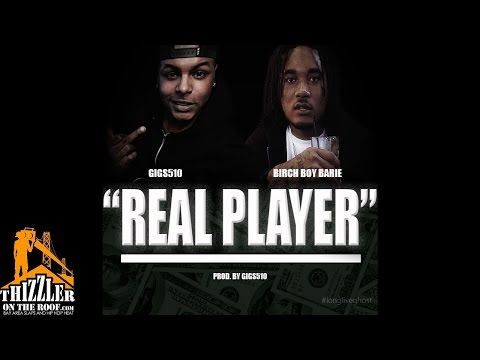 Gigs 510 ft. Birch Boy Barie - Real Player [Thizzler.com Exclusive]