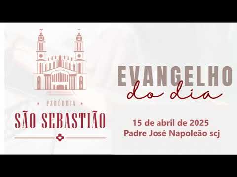 Evangelho do dia 15 abril de 2025 Padre José Napoleão scj