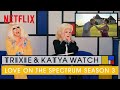 Drag Queens Trixie Katya React To Love On The Spectrum Season 3 I Like To Watch Netflix