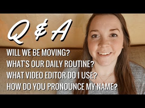 Q & A // Will We Be Moving? How Do You Pronounce My Name? + More!