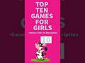 TOP TEN GAMES FOR GIRLS Top10 Games Enjoy Girlgamer Playing