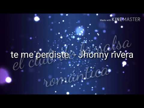 Te me perdiste  - jhonny rivera
