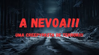 A NEVOA!!! UMA CREEPYPASTA DE TERROR!!!