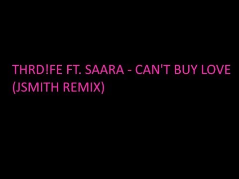 THRDL!FE ft. SAARA - CAN'T BUY LOVE (JSMITH REMIX)