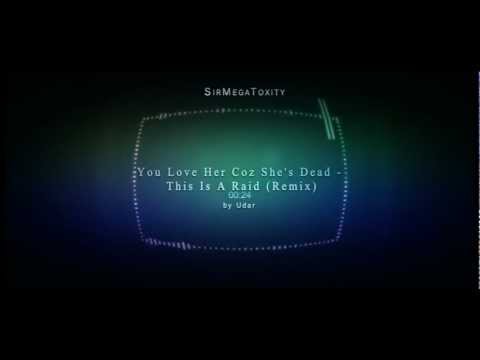 You Love Her Coz She's Dead - This Is A Raid (Udar Remix)