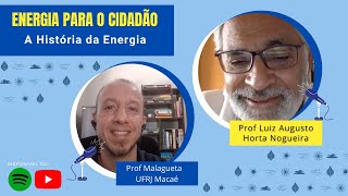 Podcast ENERGIA PARA O CIDADÃO – Ep1 – A História da Energia (convidado: Prof Horta Nogueira)