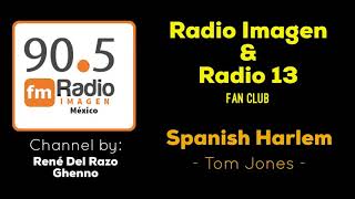 Spanish Harlem - Tom Jones * Radio Imagen &amp; Radio 13