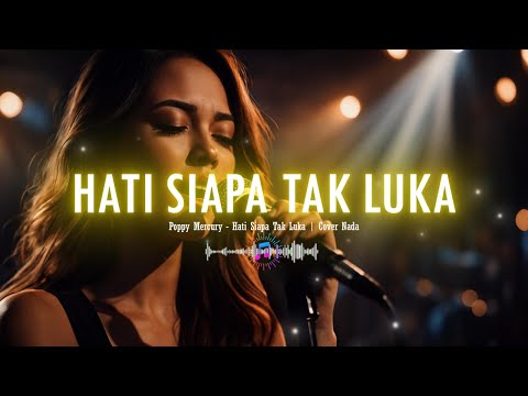 HATI SIAPA TAK LUKA - POPPY MERCURY | COVER NADA