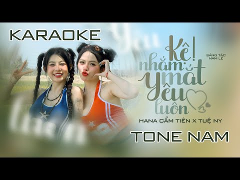 KARAOKE KỆ NHẮM MẮT YÊU LUÔN - HANA CẨM TIÊN X TUỆ NY || TONE NAM