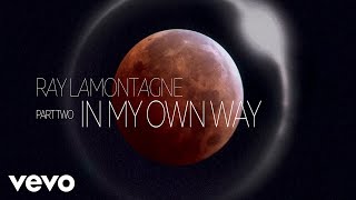 Part Two: In My Own Way - Ray LaMontagne