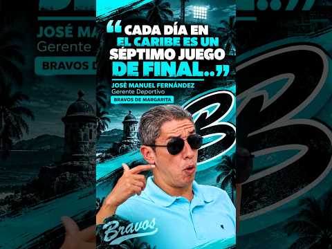 "Cada día en el Caribe es un séptimo juego de final.." | José Manuel Fernández | #BravosDeMargarita