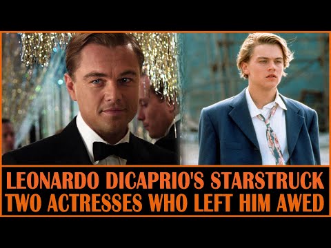 Leonardo DiCaprio's Starstruck Moments: Two Actresses Who Left Him Awed