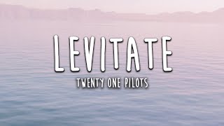 Twenty One Pilots - Levitate (Lyrics) ✨