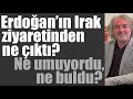 Erdoğan Irak’ta: Ne umuyordu, ne buldu?