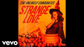 The Unlikely Candidates - Strange Love (Audio)