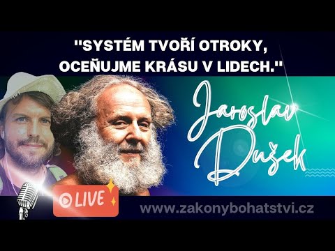 Jaroslav Dušek: "Systém tvoří otroky, oceňujme krásu v lidech."