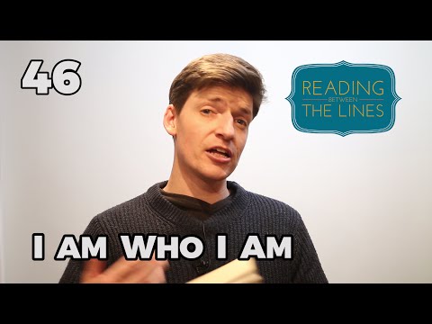 Reading Between the Lines 46 - I Am Who I Am