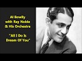 Al Bowlly with Ray Noble & His Orchestra "All I Do Is Dream Of You"