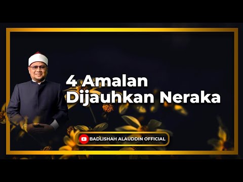 4 Amalan Dijauhkan Neraka - Dato' Badli Shah Alauddin