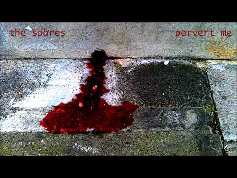 The Spores - Pervert Me