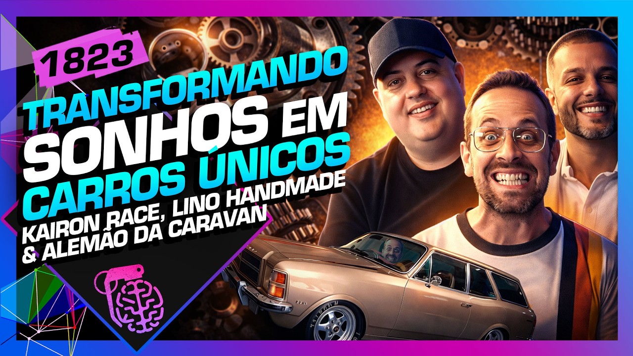 TRANSFORMANDO CARROS ÚNICOS: KAIRON, ALEMÃO DA CARAVAN e LINO - Inteligência Ltda. Podcast #1823