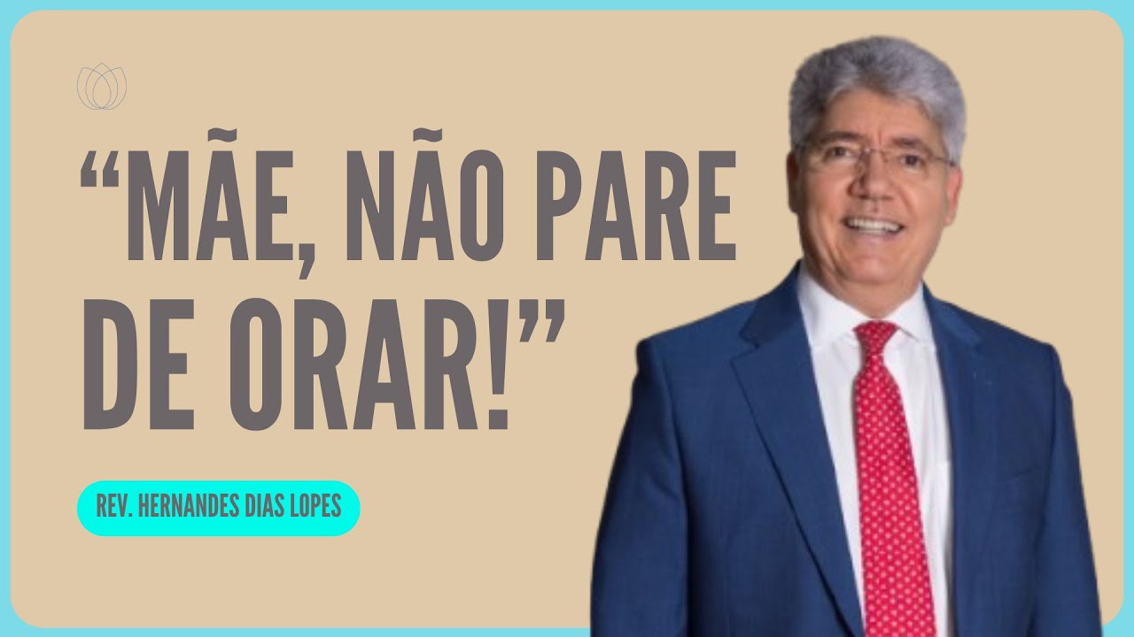 DEUS RESPONDE A ORAÇÃO DE UMA MÃE | Rev. Hernandes Dias Lopes | IPP