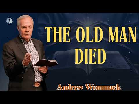 The Old Man Died  - Andrew Wommack