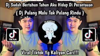 Download lagu DJ SUDAH BERTAHUN TAHUN AKU HIDUP DI PERANTAUAN || DJ PULANG MALU TAK PULANG RINDU VIRAL TIKTOK 2025 mp3