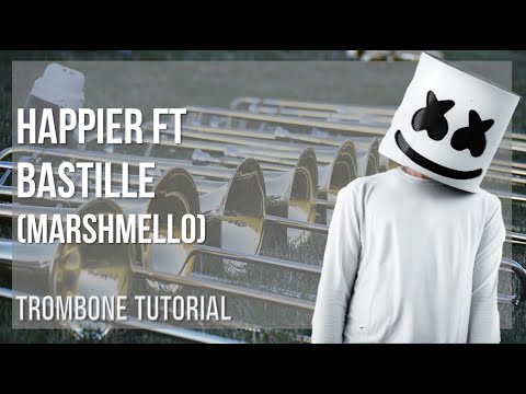 How to play Happier ft Bastille by Marshmello on Trombone (Tutorial)