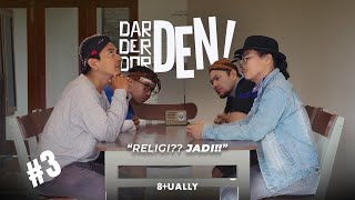 DARDERDOR DEN! - Episode 3 “Religi?? Jadi!!”