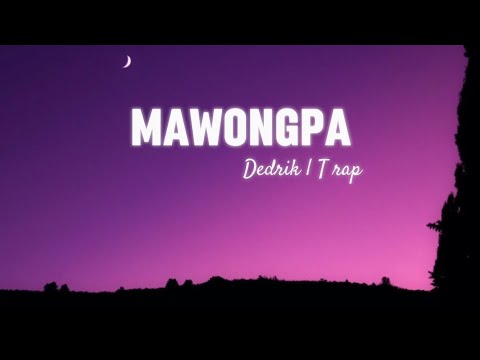 Mawongpa - Dedrik | T Rap