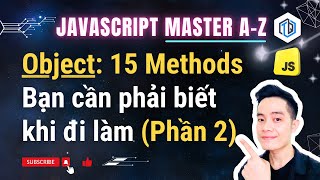 18. Object: 15 phương thức bạn cần phải biết khi đi làm (p2) | JavaScript Master A-Z | TrungQuanDev