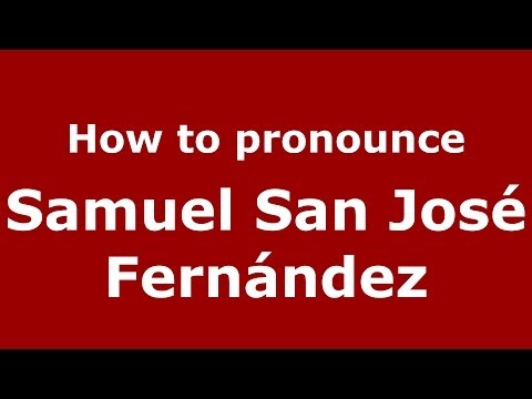 How to pronounce Samuel San José Fernández (Spanish/Spain) - PronounceNames.com
