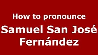 How to pronounce Samuel San José Fernández