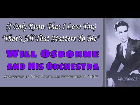 "That's All That Matters To Me"  Will Osborne and His Orchestra 1932