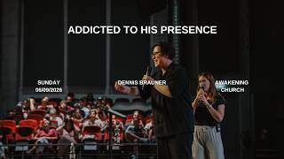 Addicted to His Presence| Dennis Brauner #awakeningchurch