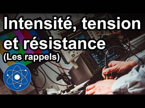 Intensité, tension et résistance : Les rappels