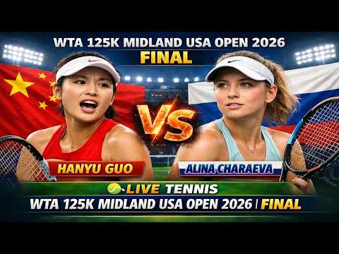 Hanyu Guo vs Alina Charaeva 🎾LIVE TENNIS WTA 125K MIDLAND USA OPEN 2026 | Final