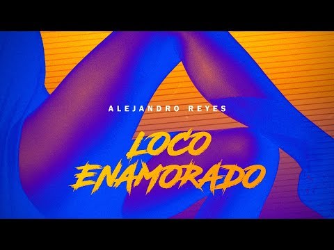 Alejandro Reyes - Loco Enamorado