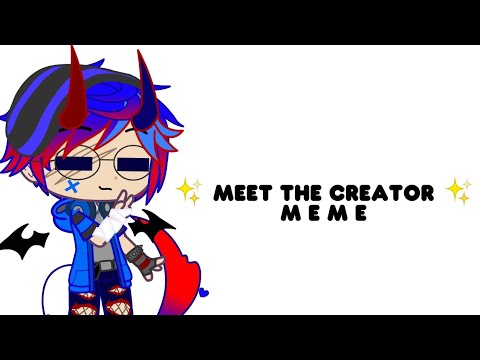 Meet The Creator Meme || Gacha || 1k Special