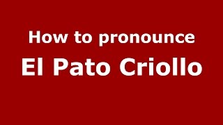 How to pronounce El Pato Criollo