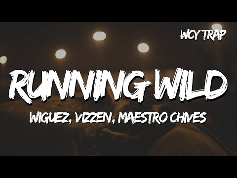 Wiguez, Vizzen, Maestro Chives - Running Wild (Lyrics)