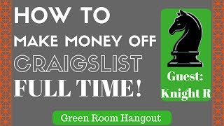 How to Make Money Off Craigslist Full Time! Guest: Knight R